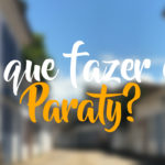 O que fazer em Paraty, no estado do Rio de Janeiro